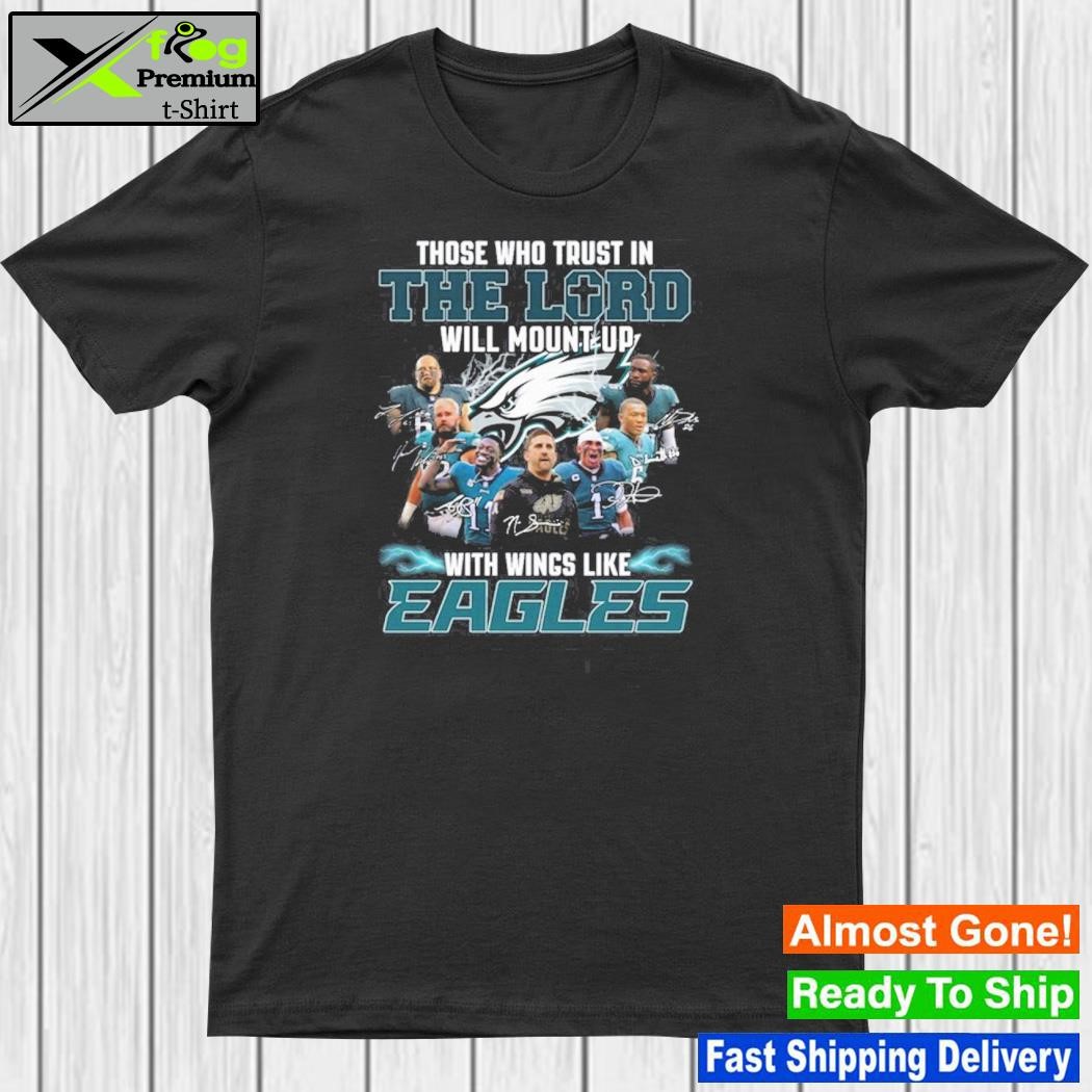 Those who trust in the lord will mount up with wings like philadelphia eagles shirt