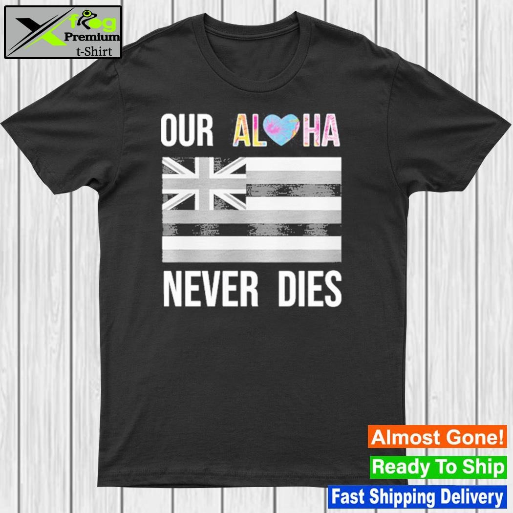 Tiffany Gomas Maui Strong Our Aloha Never Dies 2023 Shirt