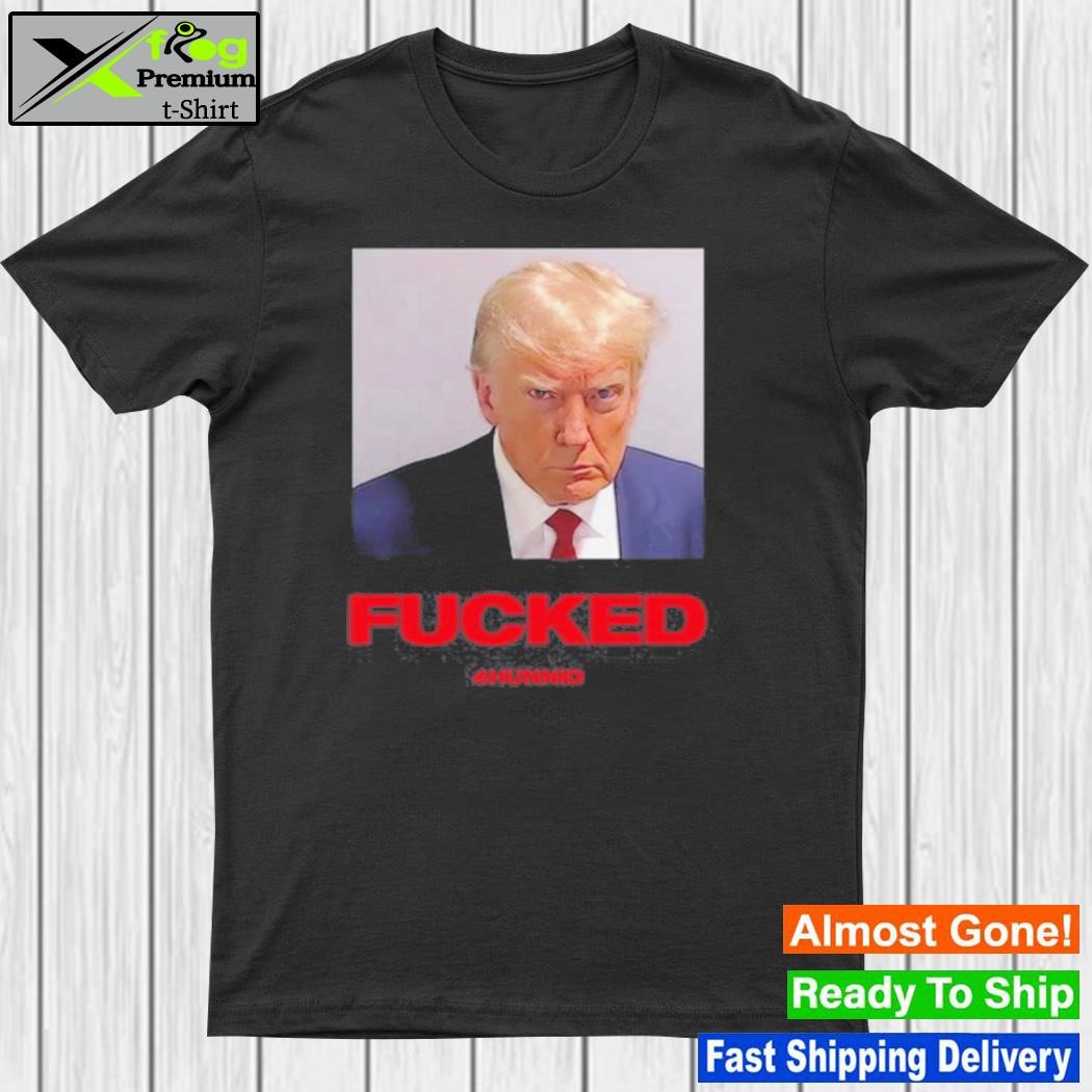 Trump Mugshot Fucked 4Hunnid T Shirt