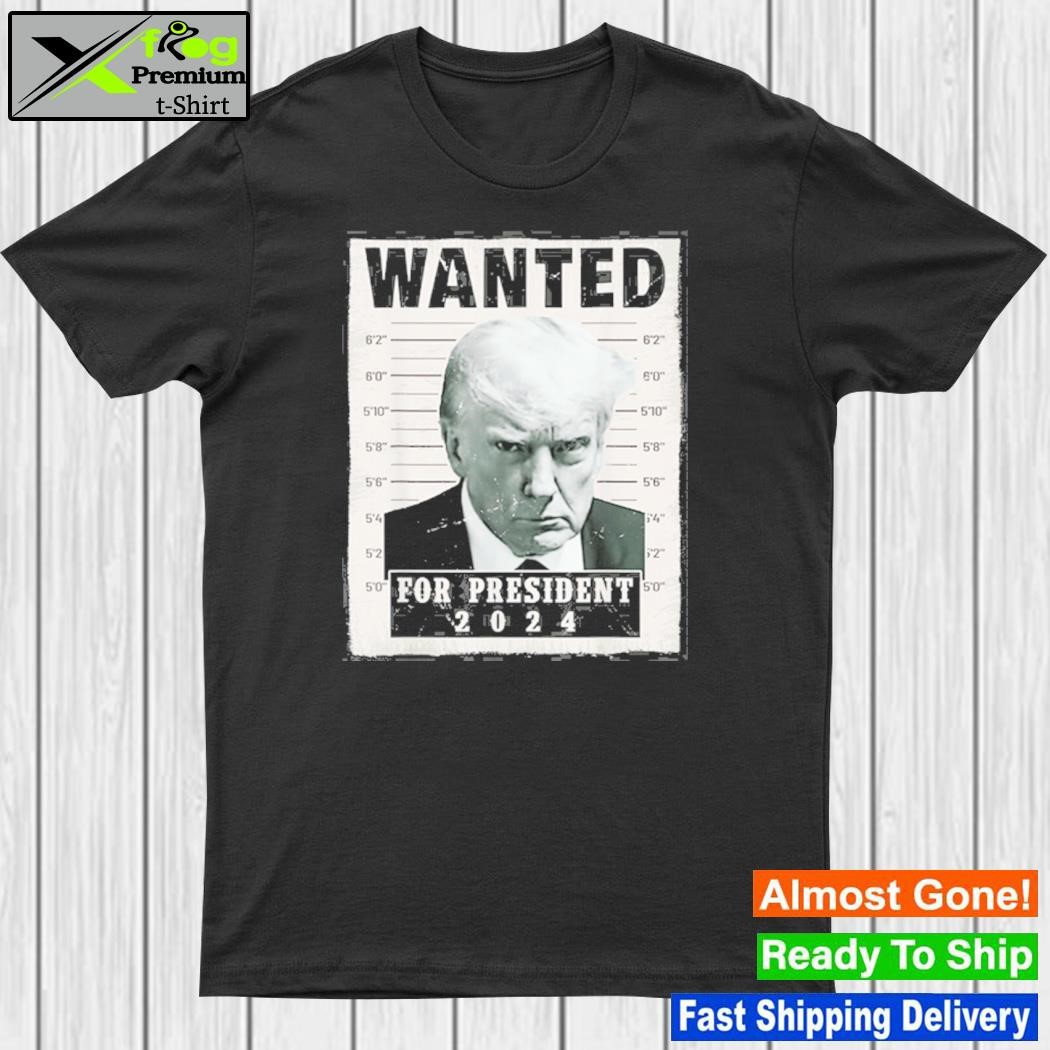 Wanted Donald Trump For President 2024 Trump Mug Shot T-Shirt