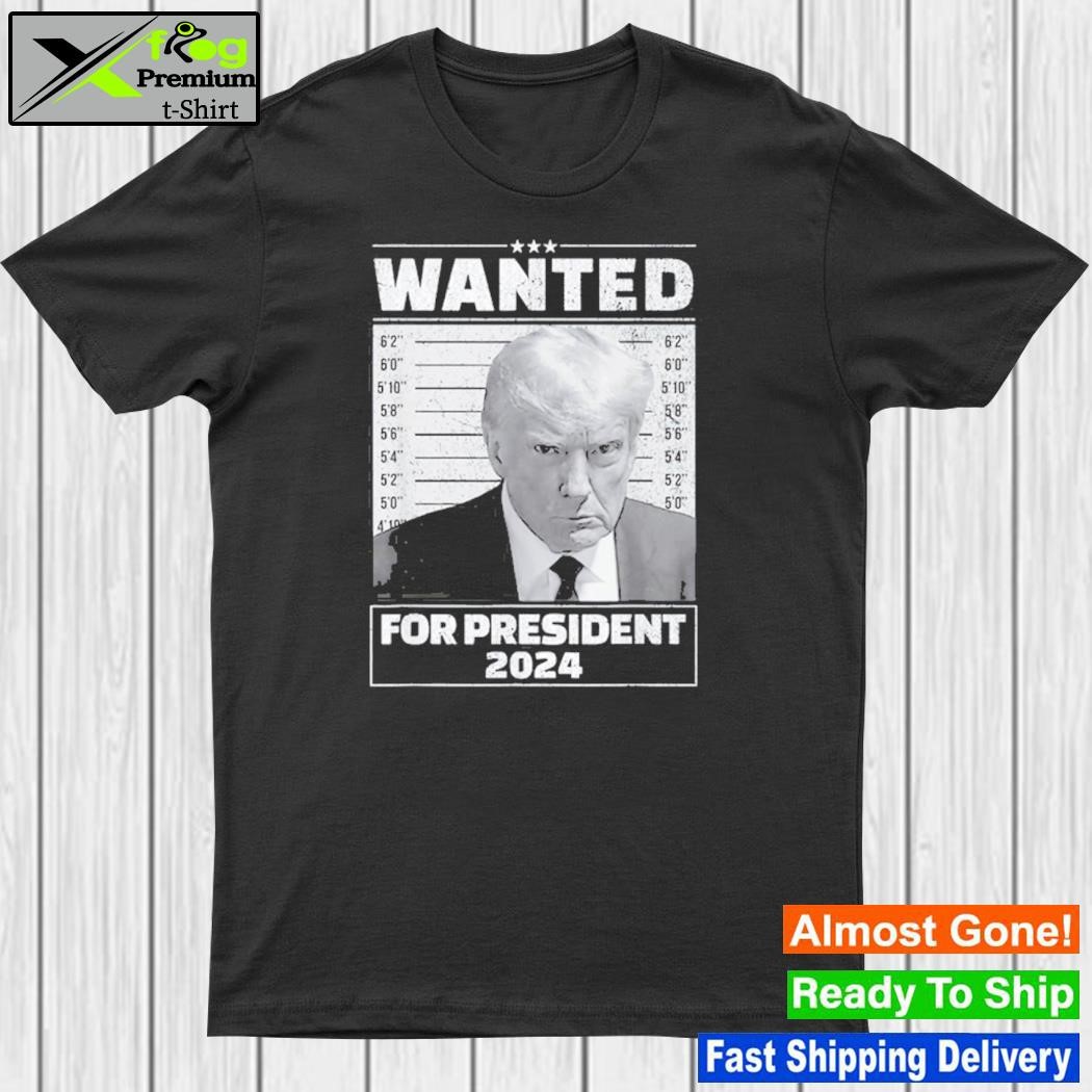Wanted For President 2024 – Trump Mugshot T-Shirt