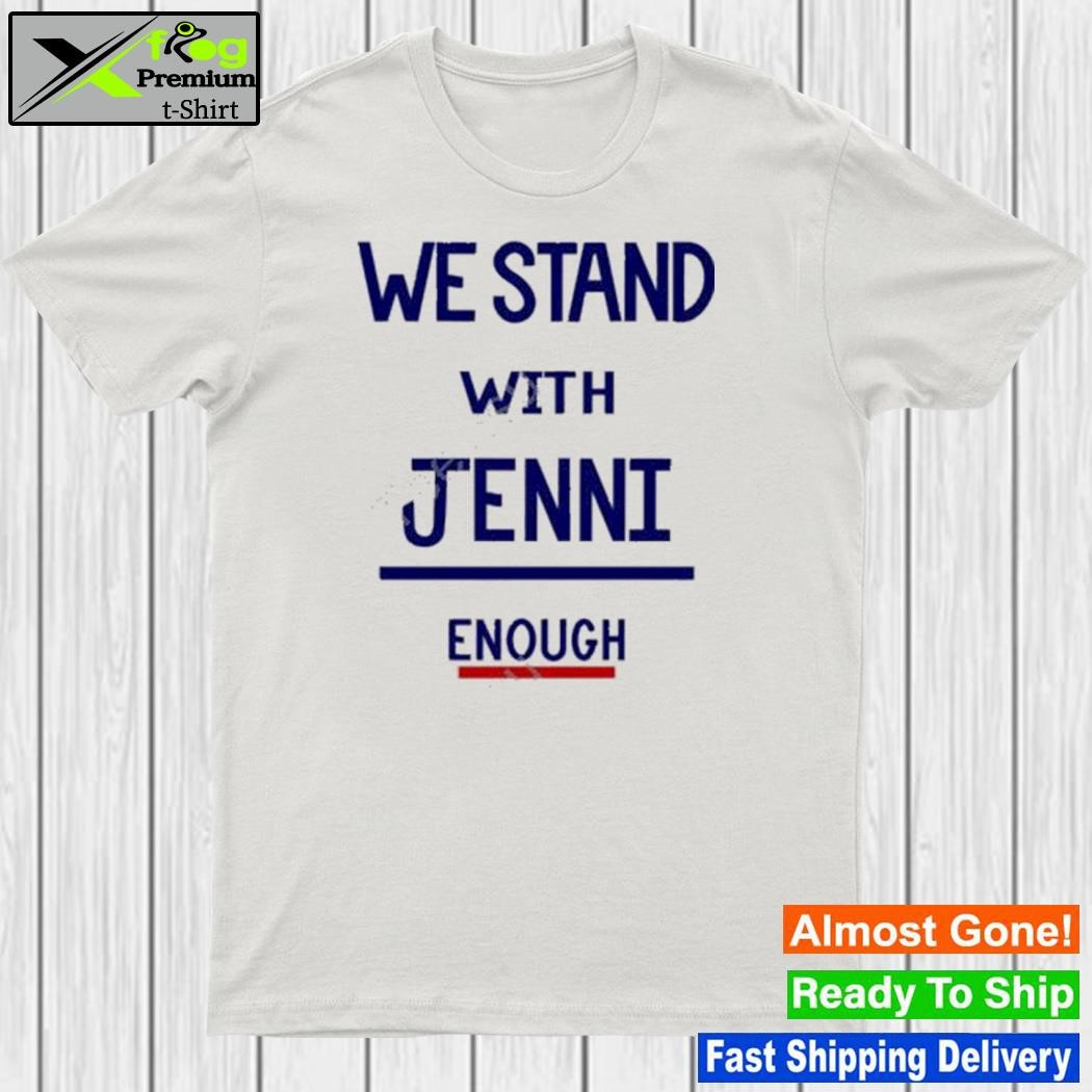 We Stand With Jenni Enough New Shirt