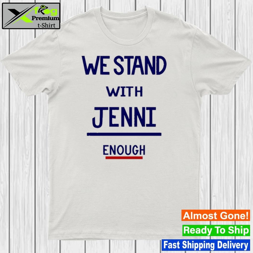 We Stand With Jenni Enough T Shirt