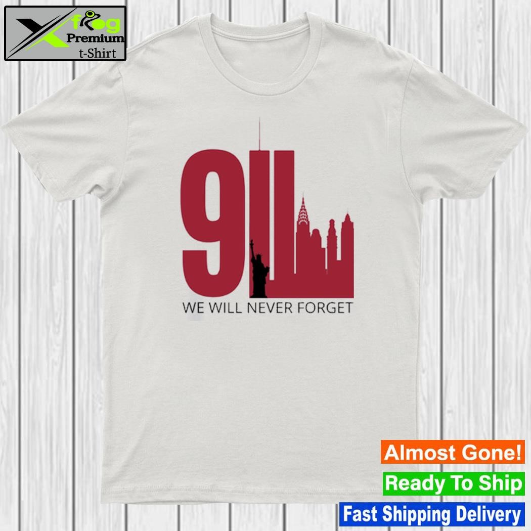 We will never forget september 11 shirt