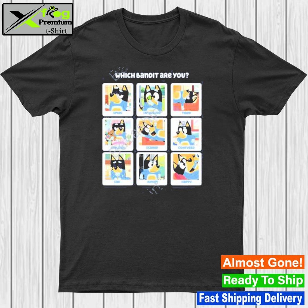 Which bandit are you s intrigued tired childish scared confused sad angry happy shirt