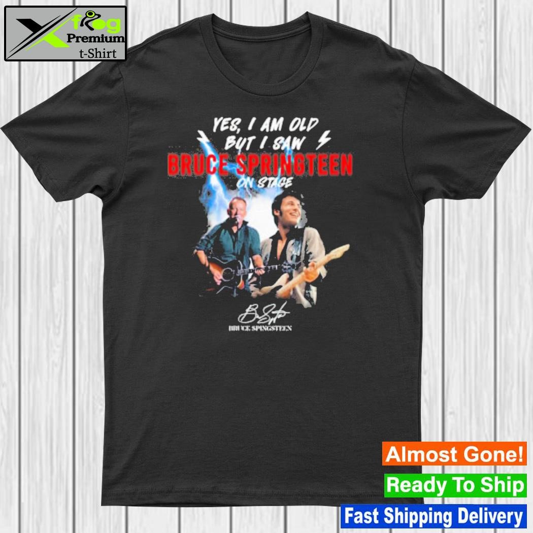 Yes I am old but I saw bruce springteen on stage shirt
