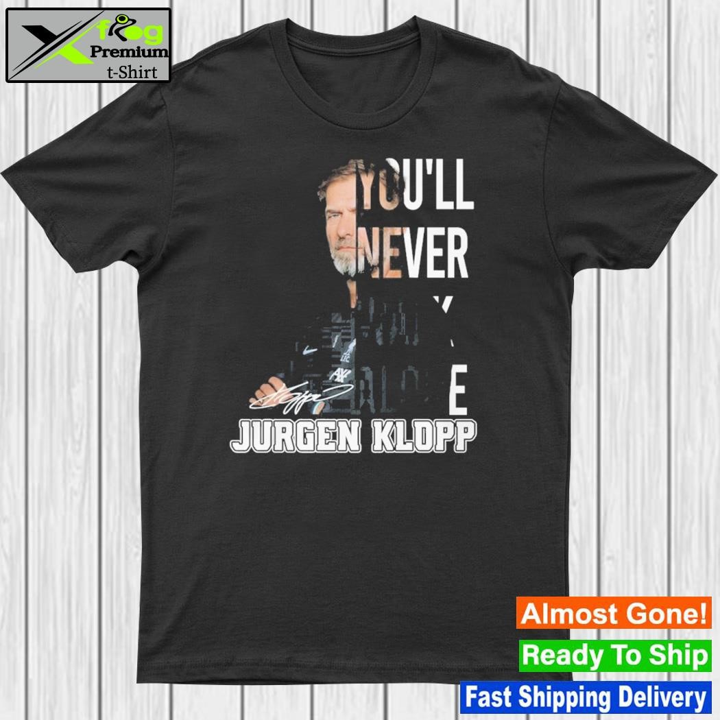 You'll never walk alone – jurgen klopp shirt