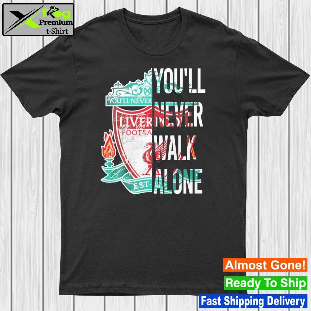 You'll never walk alone – liverpool shirt