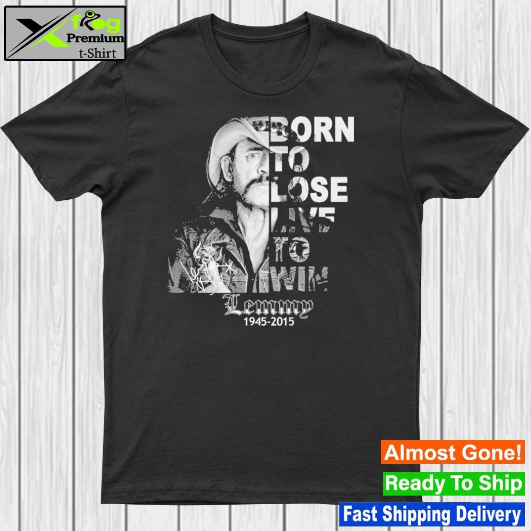 Born to lose live to win lemmy 1945 2015 shirt