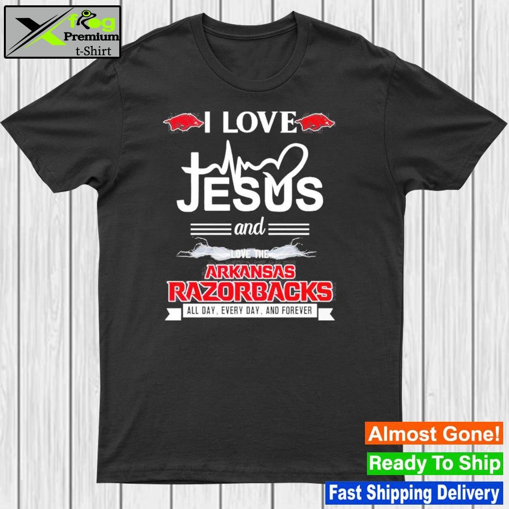 I Love Jesus And Love The Arkansas Razorbacks All Day, Every Day And Forever T-Shirt
