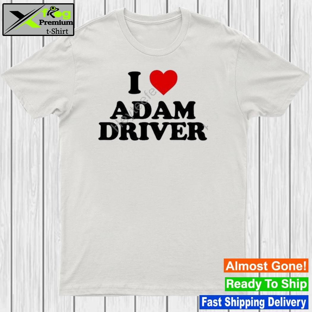 I love adam driver shirt