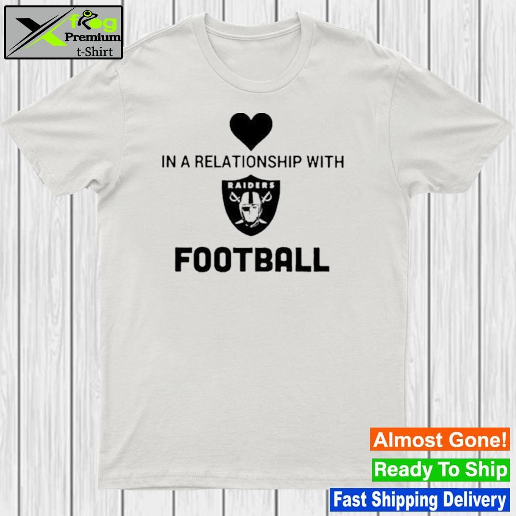 In A Relationmship With Raiders Football Shirt