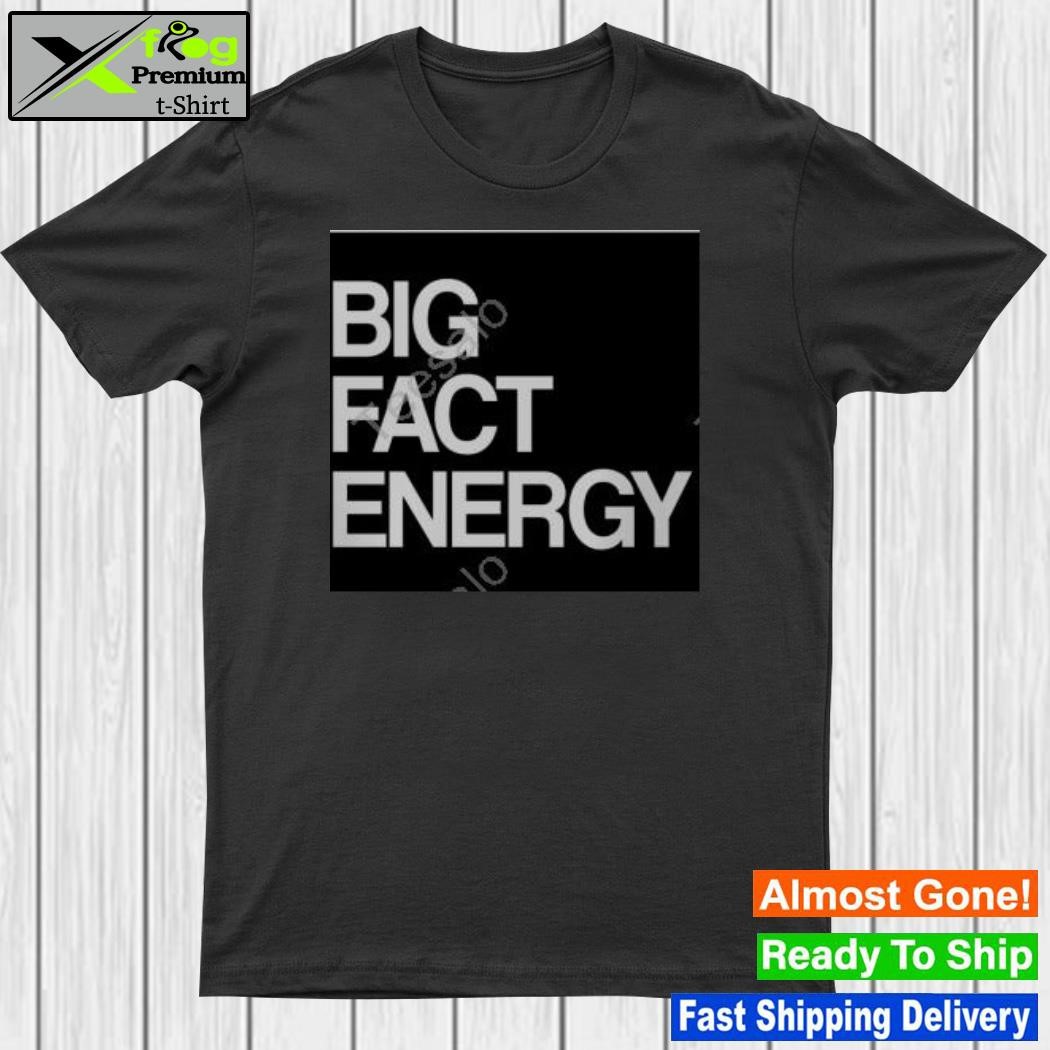 Official big Fact Energy Shirt
