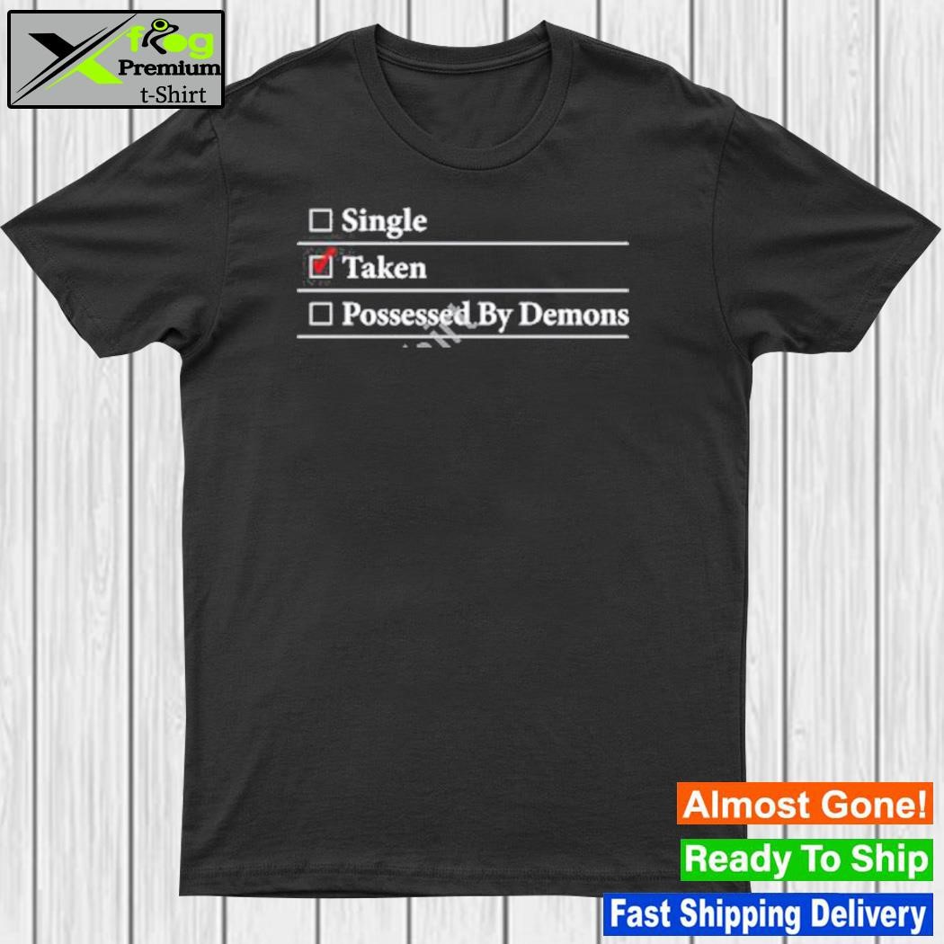 Official demons Begone I’m Taken T Shirt