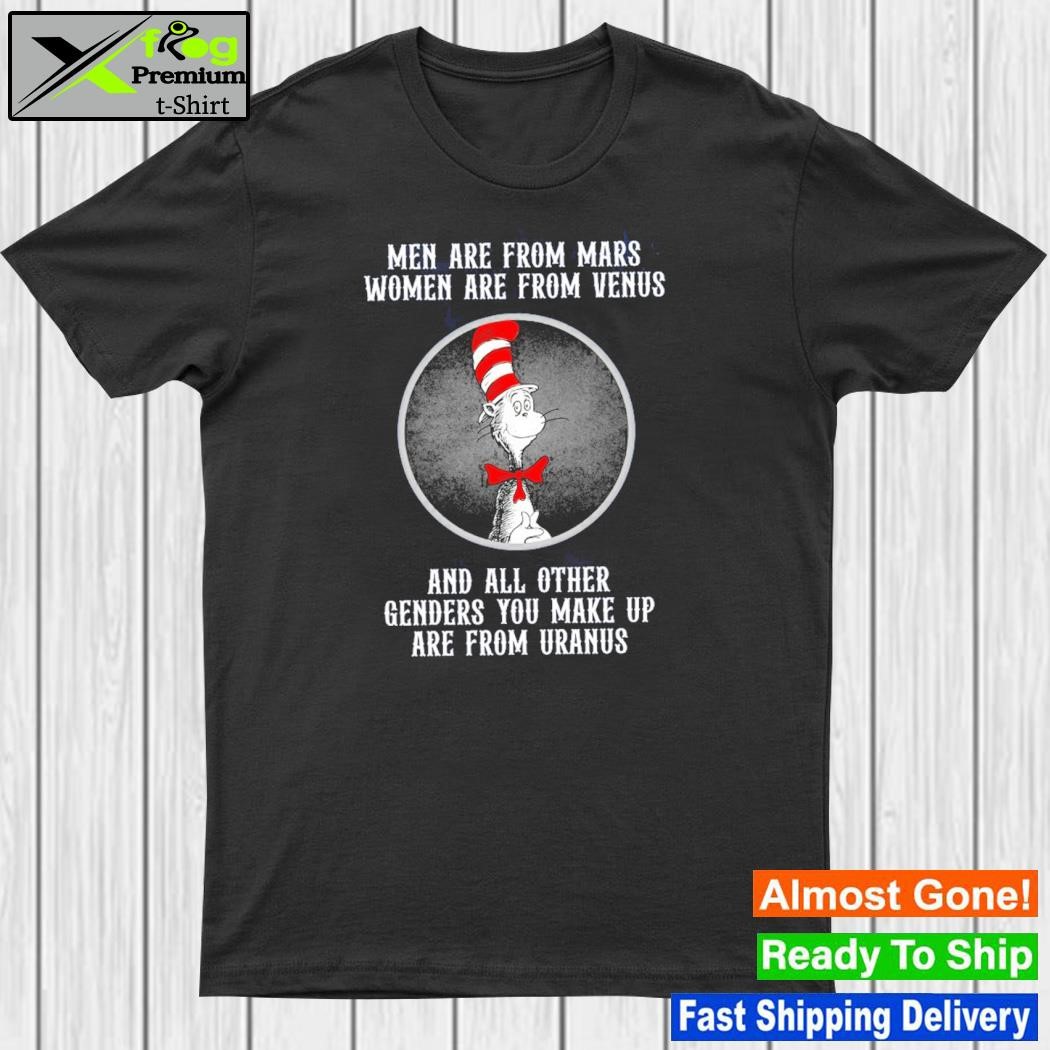 Official dr seuss men are from mars women are from venus and all other genders you make up are from uranus up are from uranus shirt