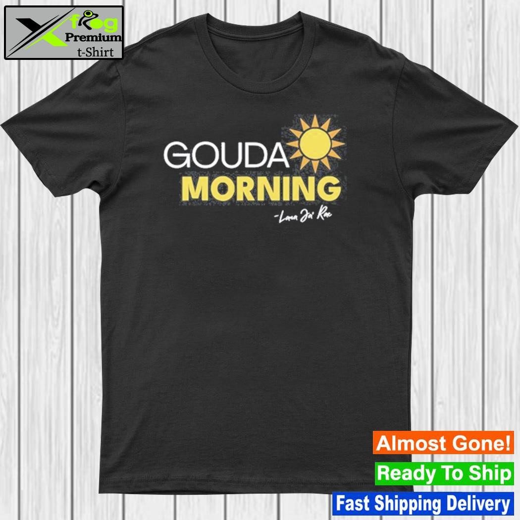Official drag Queen Gouda Morning Sun Lana Ja Rae Shirt