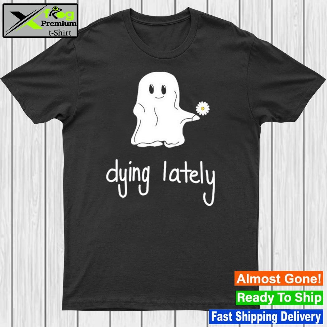 Official ghost Dying Lately Shirt