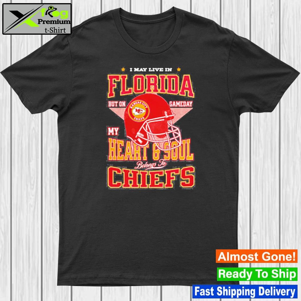 Official i May Live In Florida But On Gameday My Heart And Soul Belongs Kansas City Chiefs Shirt