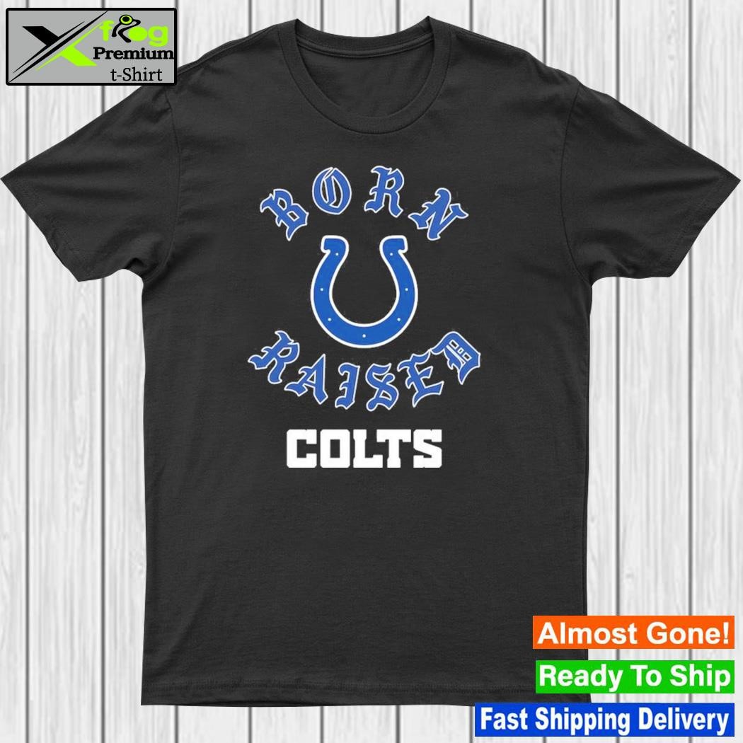 Official indianapolis colts born x raised shirt, hoodie, sweater