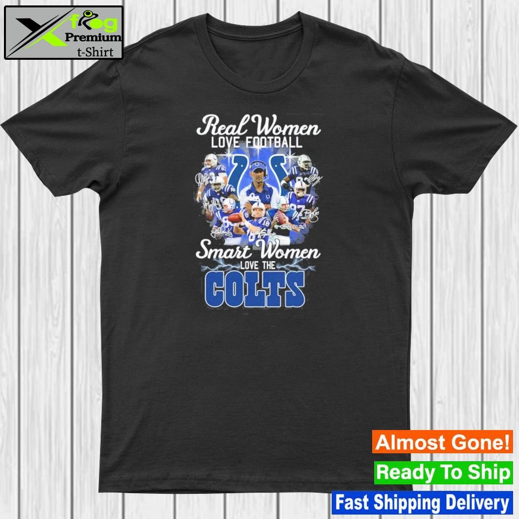 Official indianapolis colts real women love Football smart women love the indianapolis colts shirt