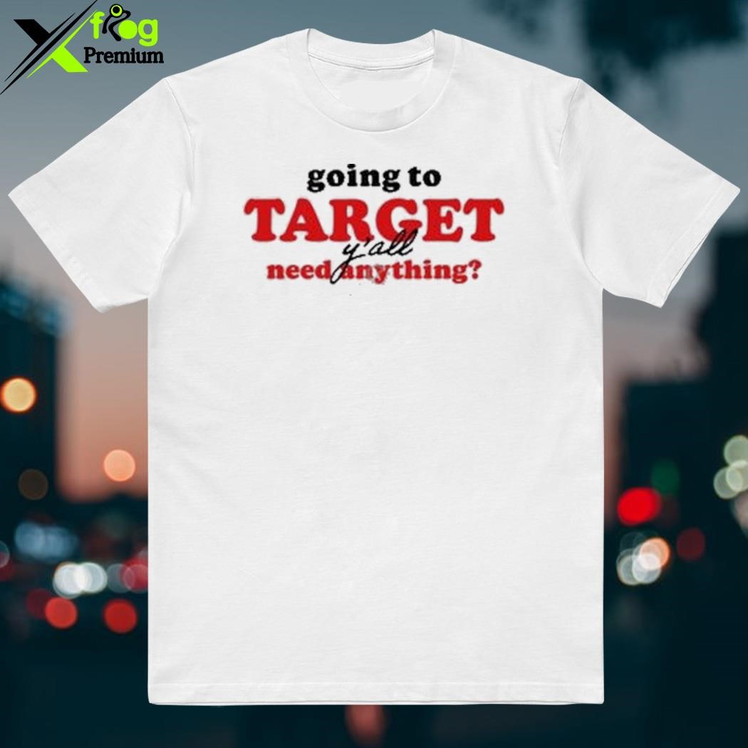 Official Going To Target Y'all Need Anything Shirt, hoodie, tank