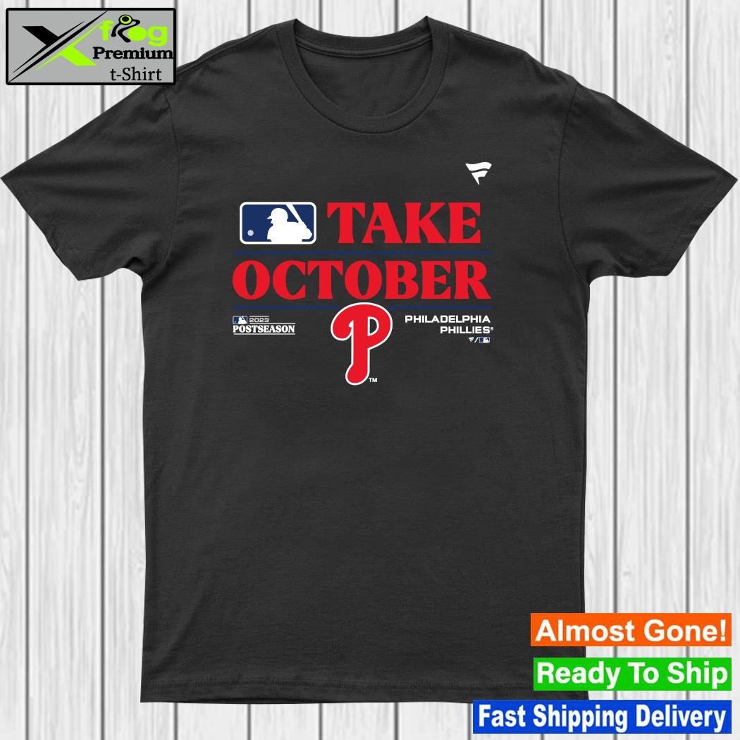 Official philadelphia Phillies Take October 2023 Postseason Shirt, hoodie,  sweater, long sleeve and tank top
