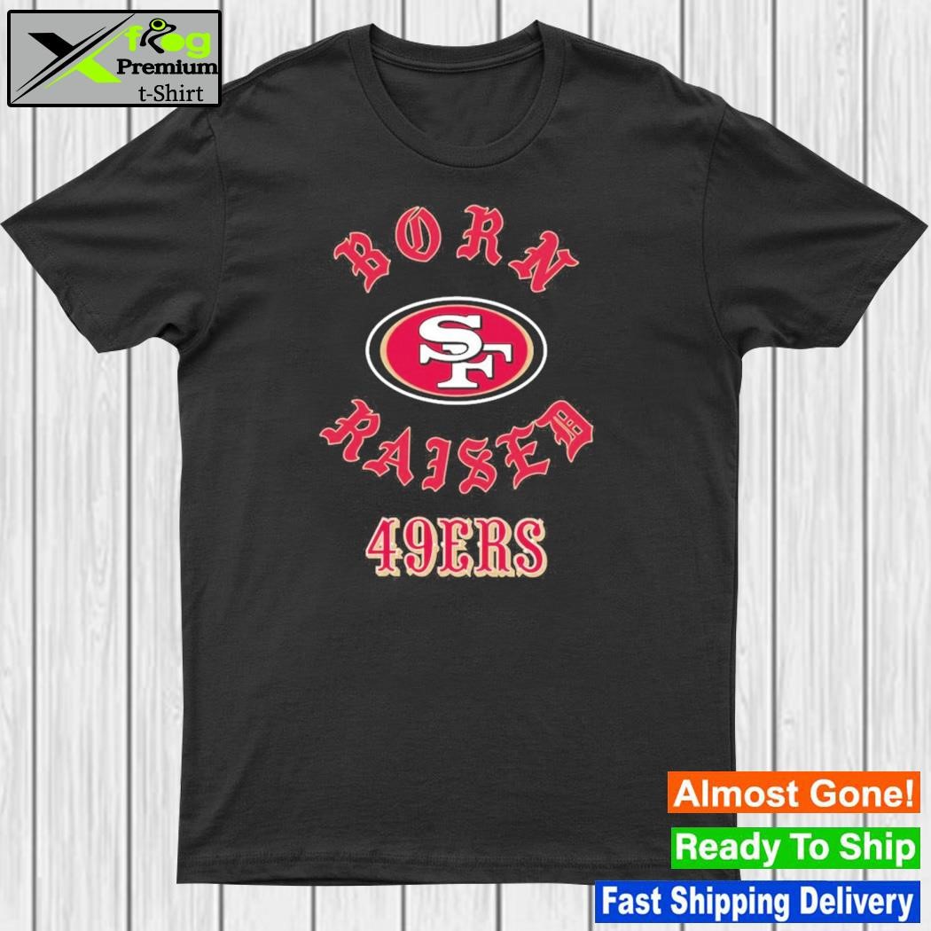 Official san Francisco 49ers Born X Raised Shirt, hoodie, sweater