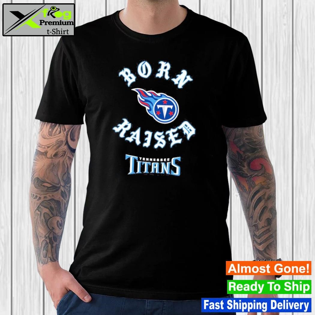 Official Born x raised Tennessee Titans on the turf titan up shirt, hoodie,  sweater, long sleeve and tank top