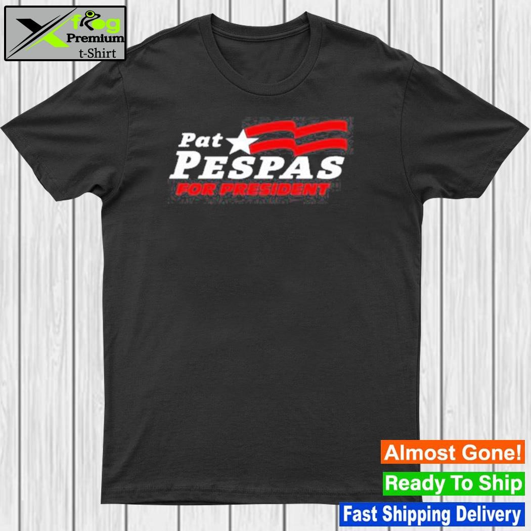 Pat pespas for president 2023 shirt