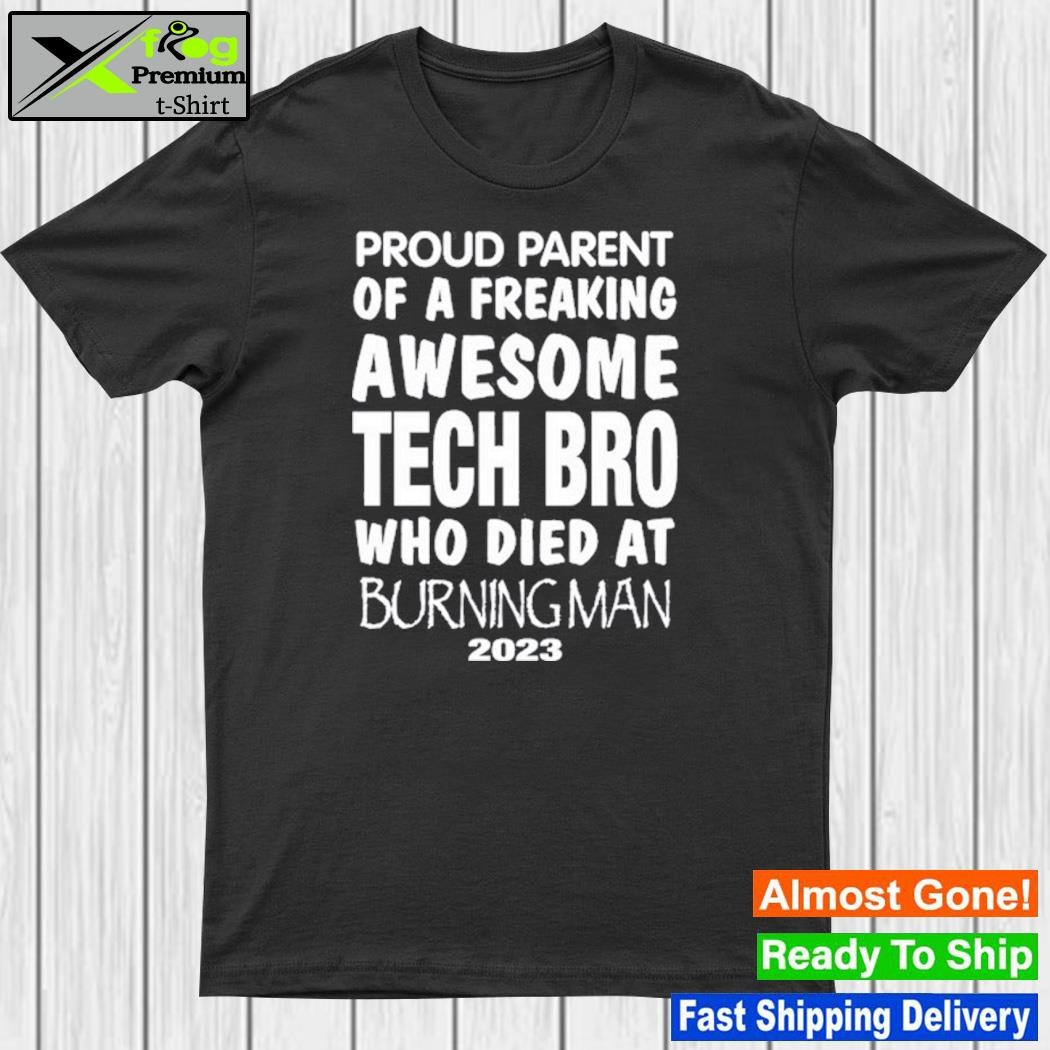 Proud Parent Of A Freaking Awesome Tech Bro Who Died At Burning Man 2023 t-Shirt