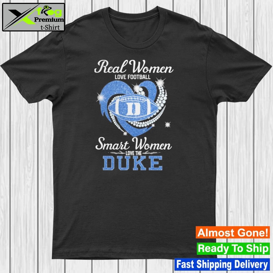 Real women love Football smart women love the duke shirt