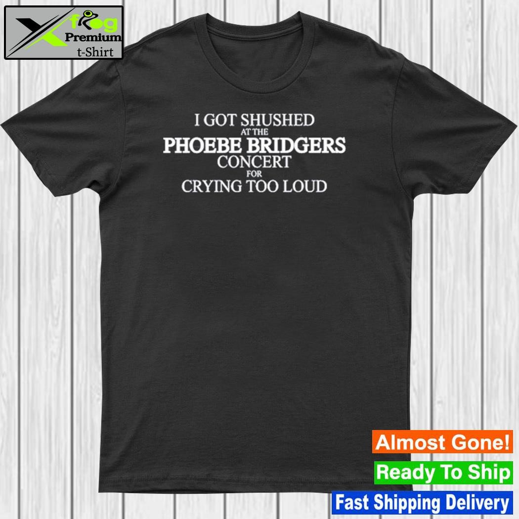 Restroomuser I Got Shushed At The Phoebe Bridgers Concert For Crying Too Loud T-Shirt