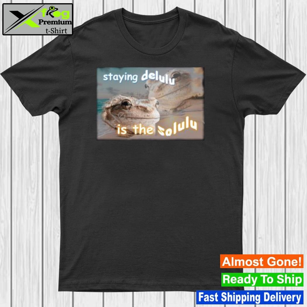 Staying Delulu Is The Solulu Frog Meme New Shirt