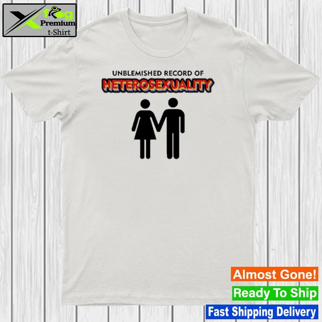 Unblemished Record Of Heterosexuality Shirt