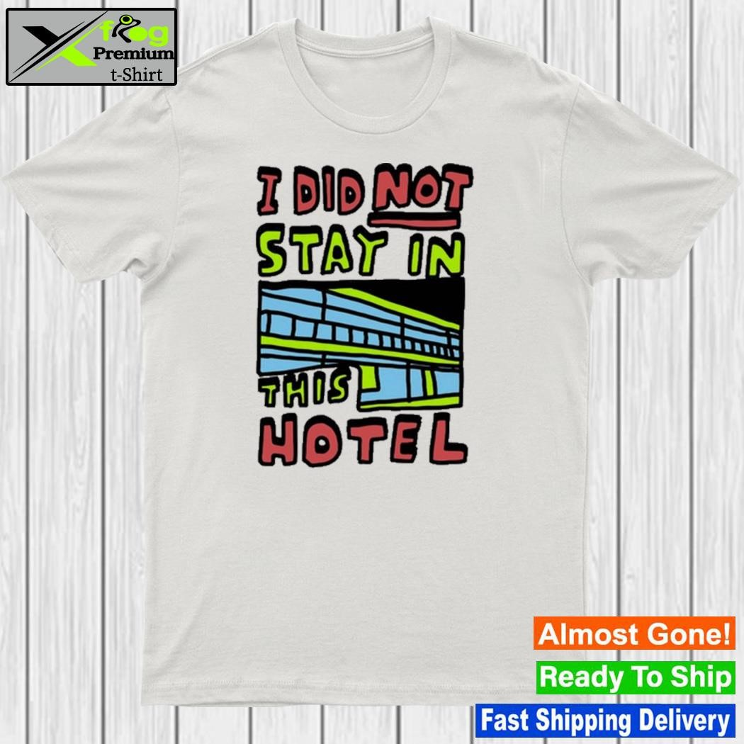 Zoe Bread I Did Not Stay In This Hotel Shirt