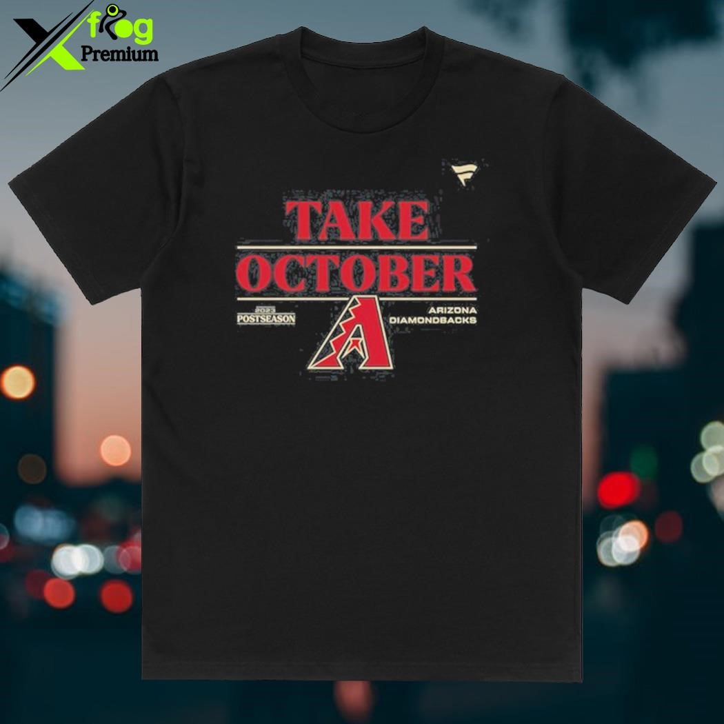 Arizona Diamondbacks Take October 2023 Shirt, hoodie, sweatshirt for men  and women