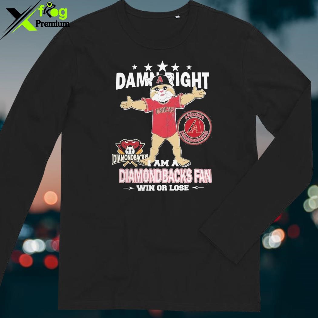 Official official Damn Right I Am A Arizona Diamondbacks Fan Win Or Lose  Mascot T-Shirts, hoodie, tank top, sweater and long sleeve t-shirt