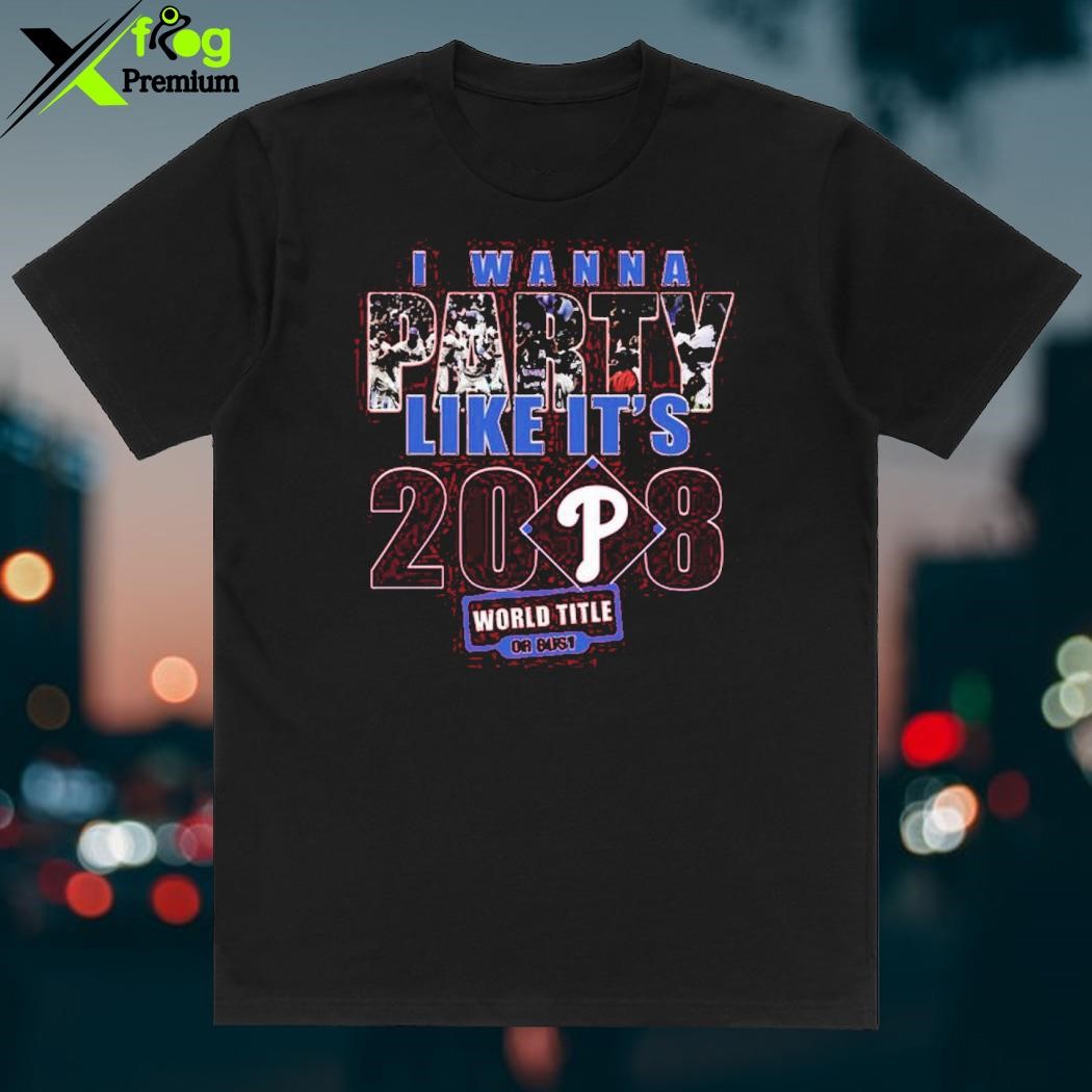 I Wanna Party Like It's 2008 Philadelphia Phillies Shirt - Teesplash Store