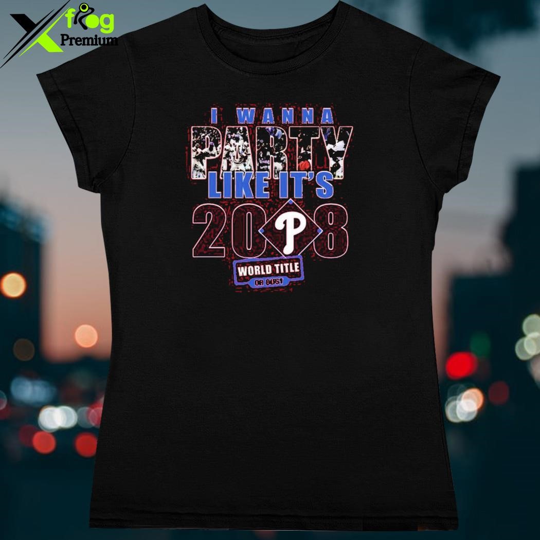 Official I wanna party like its 2008 philadelphia phillies shirt