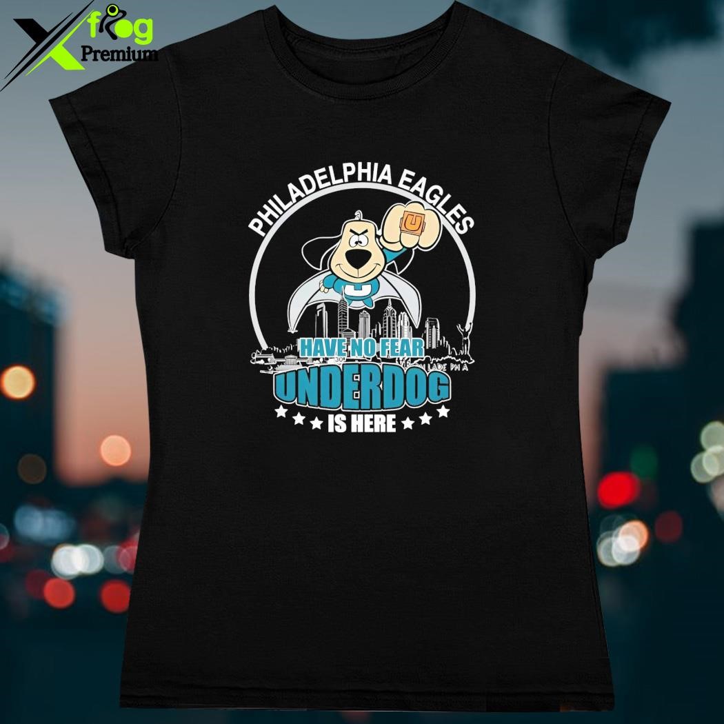 Philadelphia Eagles have no fear Underdog is here shirt, hoodie, sweatshirt  and tank top