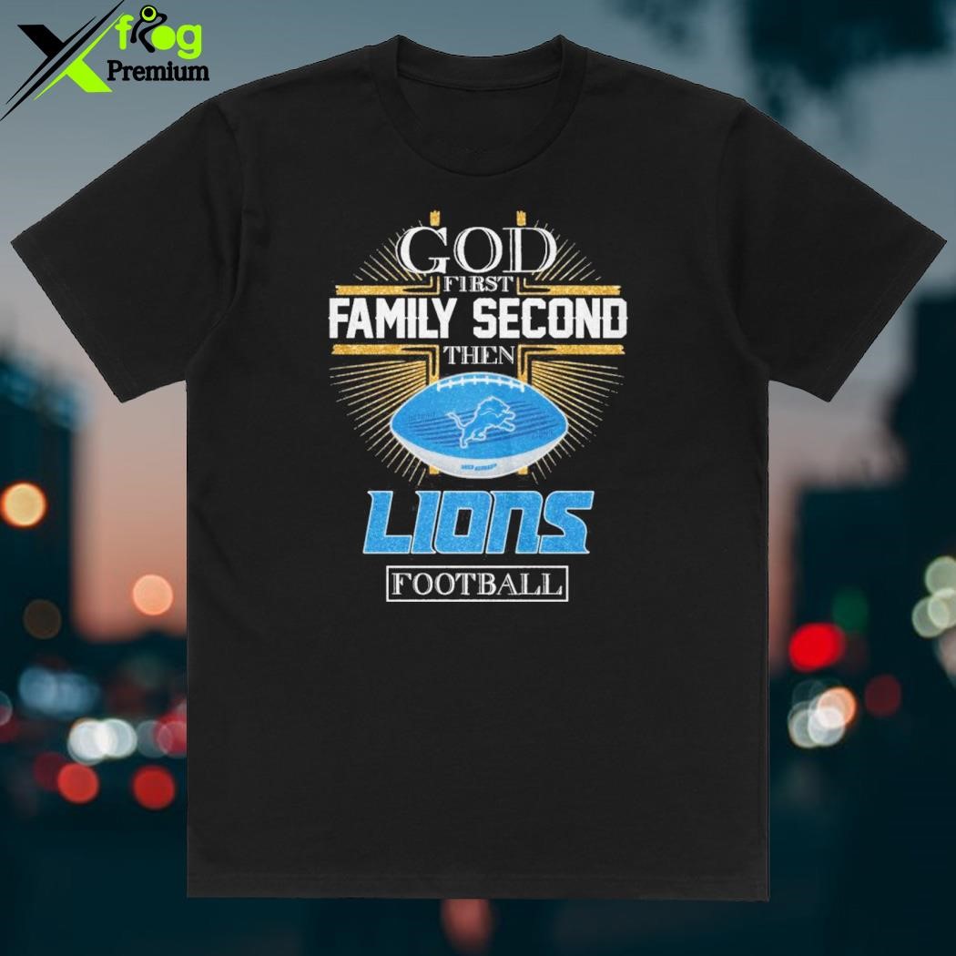 Official God First Family Second Then 90 Seasons Detroit Lions Football T- Shirt, hoodie, sweater, long sleeve and tank top