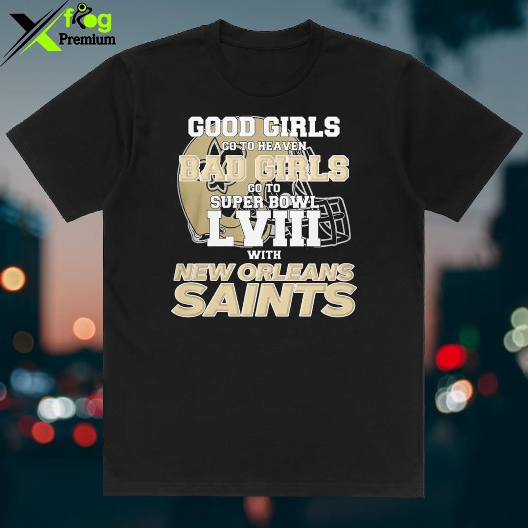 Good Girls Go To Heaven Bad Girls Go To Super Bowl Lviii With San Francisco  49ers T-shirt