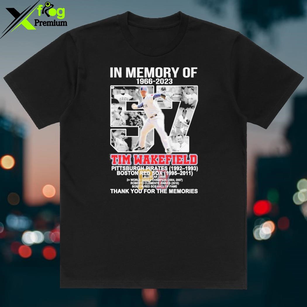 In Memory Of 1966 – 2023 57 Tim Wakefield Pittsburgh Pirates 1992 – 1993  Boston Red Sox 1995 – 2011 Thank You For The Memories T-shirt,Sweater,  Hoodie, And Long Sleeved, Ladies, Tank Top