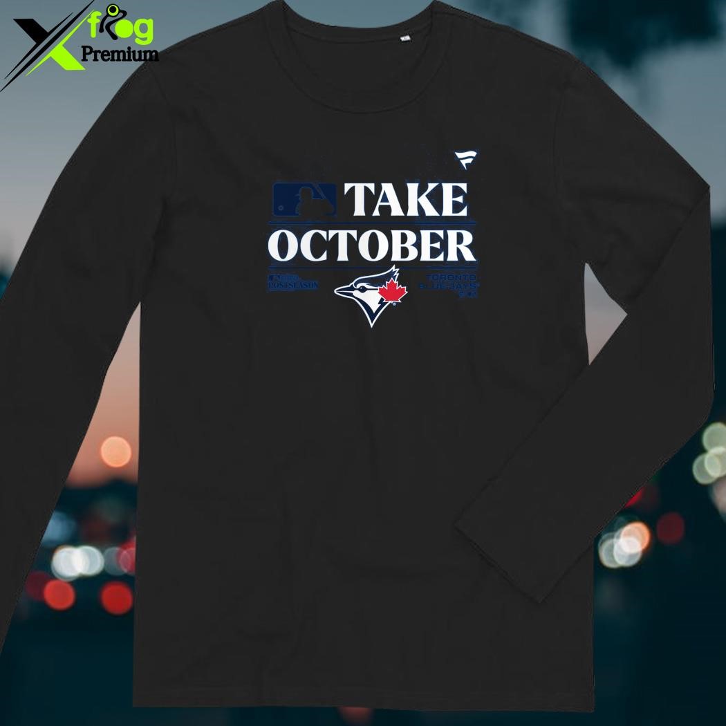 Official official toronto blue jays take october 2023 postseason shirt ...