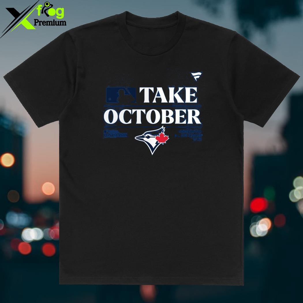 Official official toronto blue jays take october 2023 postseason shirt,  hoodie, sweater, long sleeve and tank top