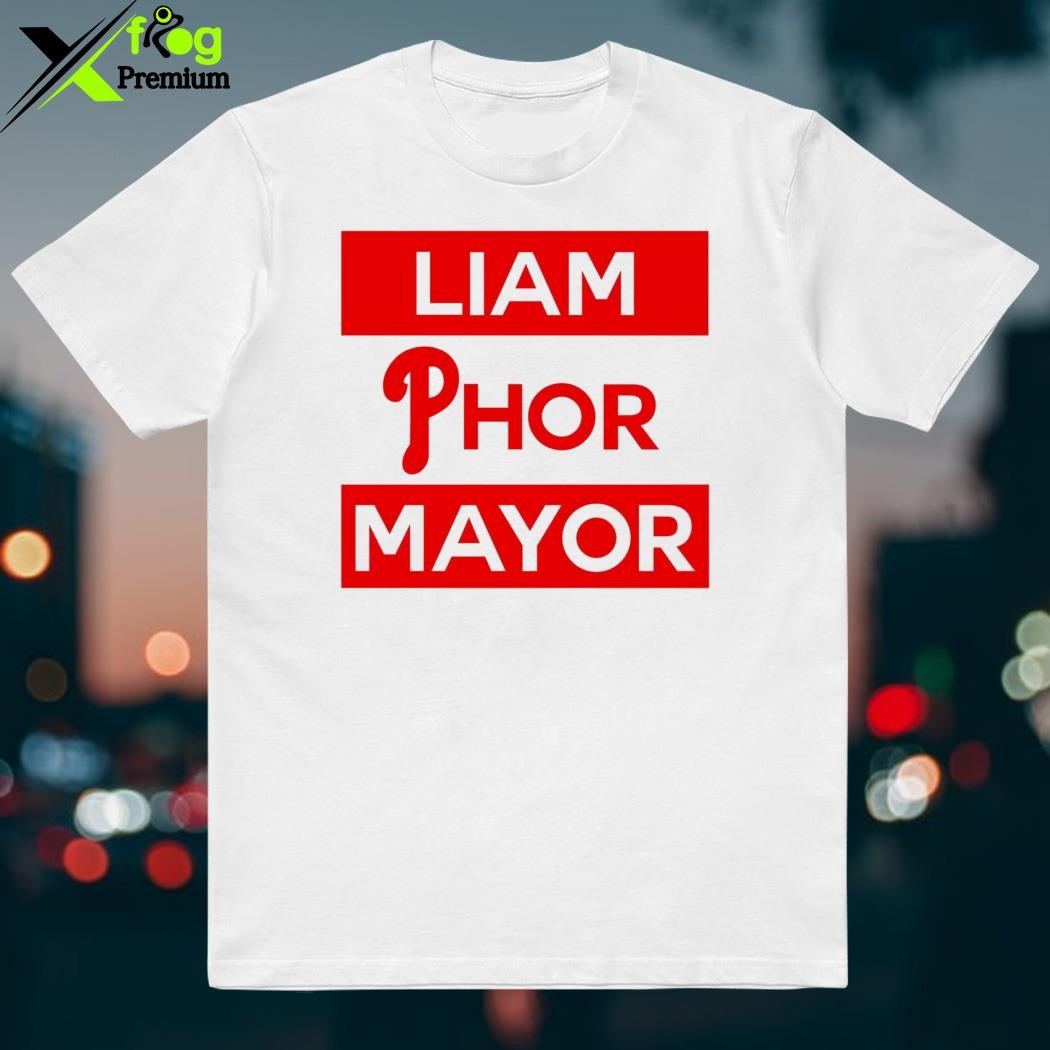 Phillies Liam Phor Mayor Shirt, Hoodie, Women Tee, Sweatshirt