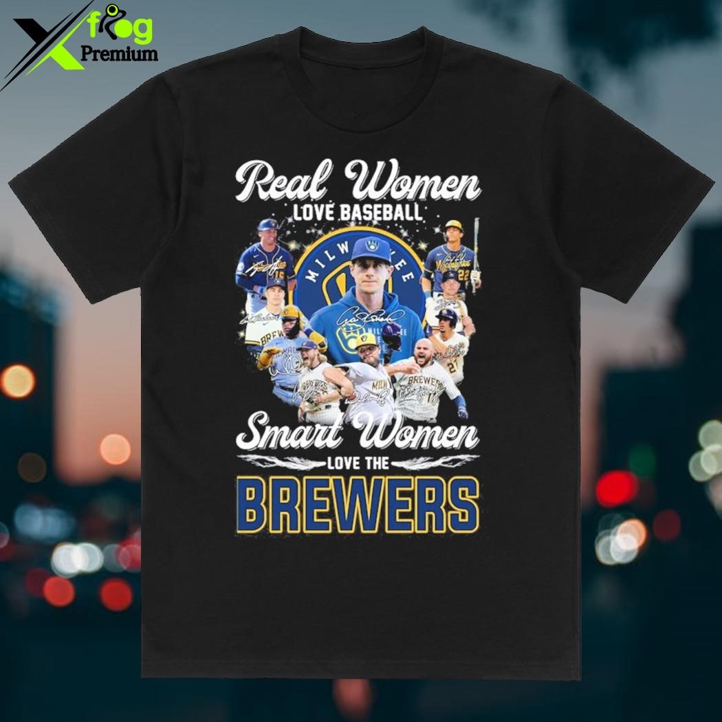 Real Women love Baseball Smart Women love the Milwaukee Brewers
