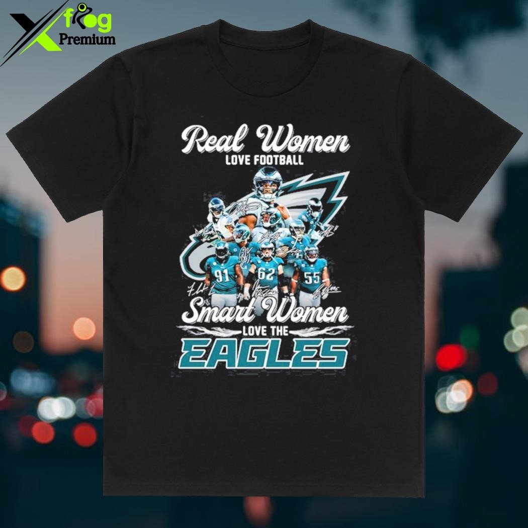 Real Women love football smart women love the Philadelphia Eagles shirt,  hoodie, sweater and long sleeve