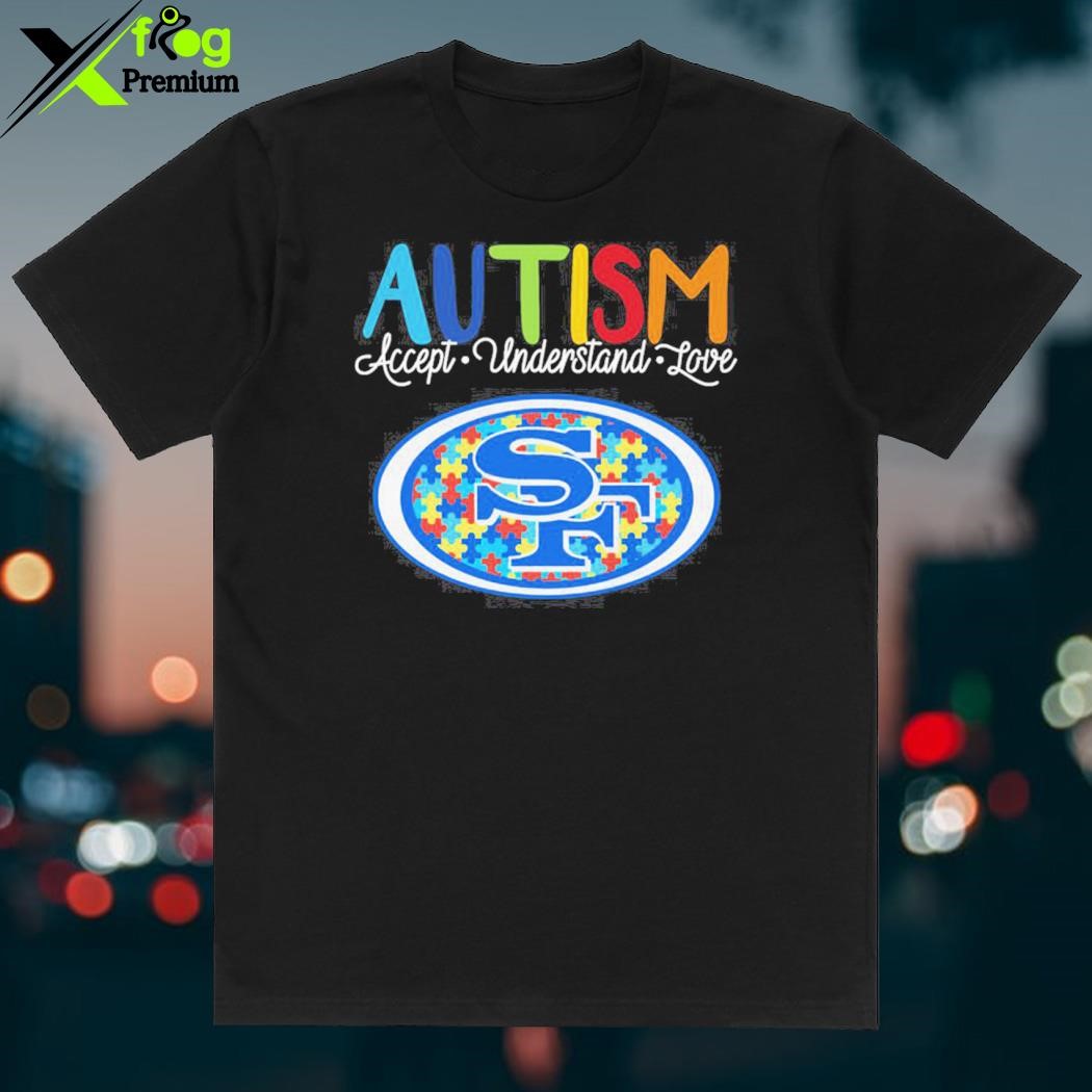 San Francisco 49ers NFL Autism Awareness Accept Understand Love Shirt -  Growkoc