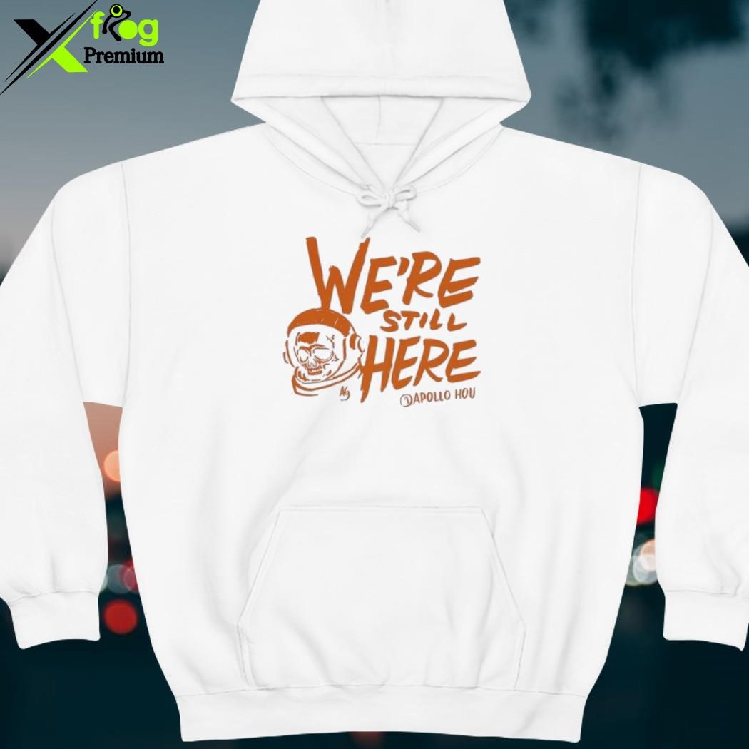 We're Still Here Houston Astros 2023 Postseason Shirt, hoodie, sweater and  long sleeve